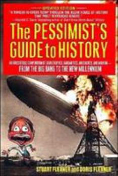 Paperback The Pessimist's Guide to History: An Irresistible Compendium of Catastrophes, Barbarities, Massacres and Mayhem from the Big Bang to the New Millenniu Book