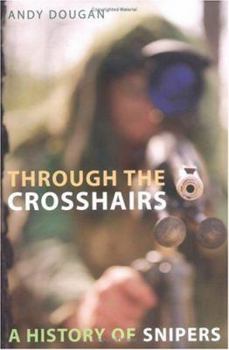 Hardcover Through the Crosshairs: A History of Snipers Book