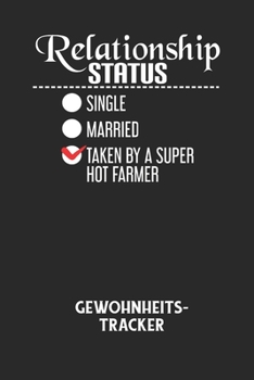 RELATIONSHIP STATUS SINGLE MARRIED TAKEN BY A SUPER HOT FARMER - Gewohnheitstracker: Arbeitsbuch, um seine Gewohnheiten niederzuschreiben und gezielt