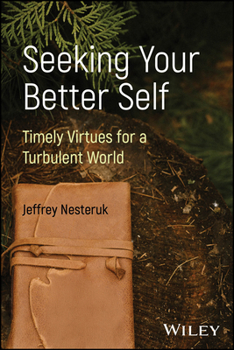Paperback Seeking Your Better Self: Timely Virtues for a Turbulent World Book
