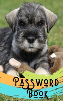 Password book: Schnauzer Book/Schnauzer Gift: A Journal/Notebook to help remember Usernames and Passwords: Password Keeper, Vault, Notebook or Directory