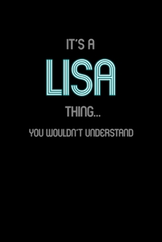 It's A Lisa Thing, You Wouldn't Understand: Personalized Notebook Journal With Name Blank Lined Customized Diary Logbook Gifts