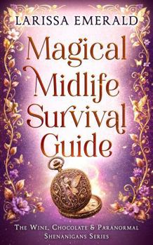 Magical Midlife Survival Guide: A Paranormal Women's Fiction Novel: The Wine, Chocolate & Paranormal Shenanigans Series Book 1 - Book #1 of the Wine, Chocolate & Paranormal Shenanigans