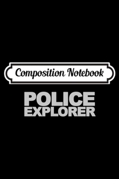 Composition Notebook: Police Explorer Uniform  Journal/Notebook Blank Lined Ruled 6x9 100 Pages