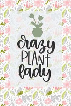 Paperback Crazy Plant Lady: Modern and Cute Floral Journal/Notebook to write and doodle in with lined and blank pages Book