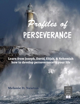 Paperback Profiles of Perseverance: Learn from Joseph, David, Elijah, & Nehemiah how to develop perseverance in your life Book