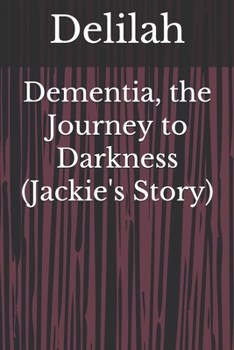 Paperback Dementia, the Journey to Darkness (Jackie's Story) Book