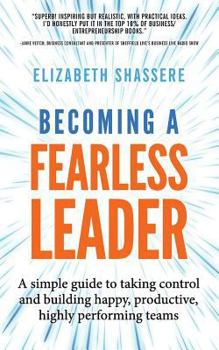 Paperback Becoming a Fearless Leader: A simple guide to taking control and building happy, productive, highly performing teams Book