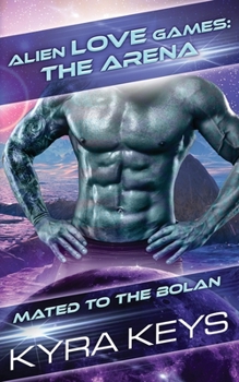 Alien Love Games: The Arena: Alien Fated Mates - Book  of the Mated to the Bolan