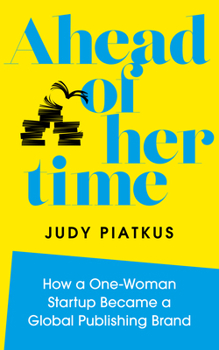 Hardcover Ahead of Her Time: How a One-Woman Startup Became a Global Publishing Brand (Conscious Leadership in Practice) Book