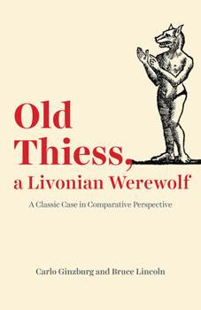 Paperback Old Thiess, a Livonian Werewolf: A Classic Case in Comparative Perspective Book