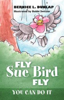 Paperback Fly Sue Bird Fly: You Can Do It Book
