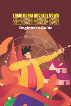 Paperback Traditional Archery Bows: Beginner's Guide: World Archery Book