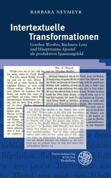 Intertextuelle Transformationen: Goethes 'werther', Buchners 'lenz' Und Hauptmanns 'apostel' ALS Produktives Spannungsfeld