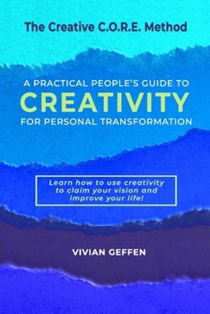 Paperback The Creative C.O.R.E. Method: A Practical People's Guide to Creativity for Personal Transformation Book