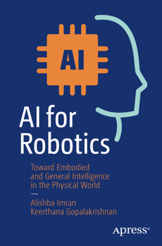 Paperback AI for Robotics: Toward Embodied and General Intelligence in the Physical World Book