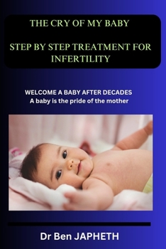 Paperback The cry of my baby: Steps by step treatment for infertility Book