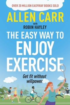 Paperback Allen Carr's Easy Way to Enjoy Exercise: Get Fit Without Willpower Book