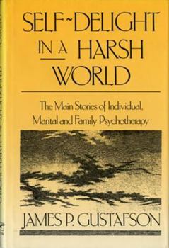 Hardcover Self-Delight in a Harsh World: The Main Stories of Individual, Marital and Family Psychotherapy Book
