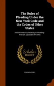 Hardcover The Rules of Pleading Under the New York Code and the Codes of Other States: And the Practice Relating to Pleading: With an Appendix of Forms Book