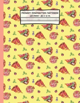 Paperback Pizza Primary Composition Notebook: Pizza Gifts: Blank Paperback Story Journal or K-2 Notebook for School: Picture Space And Dashed Midline: 8.5" x 11 Book