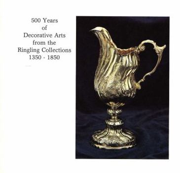 Paperback 500 years of decorative arts from the Ringling collections, 1350-1850: The John and Mable Ringling Museum of Art, Sarasota, Florida, the State Art Museum of Florida, December 18, 1981-March 28, 1982 Book