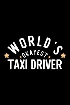 Paperback World's Okayest Taxi Driver: Nice Notebook for Taxi Driver - Funny Christmas Gift Idea for Taxi Driver - Taxi Driver Journal - 100 pages 6x9 inches Book