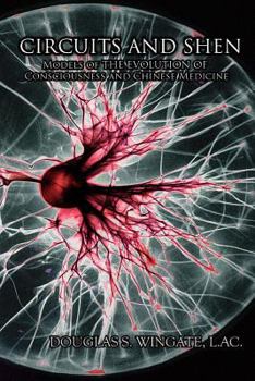 Paperback Circuits and Shen: Models of the Evolution of Consciousness and Chinese Medicine Book