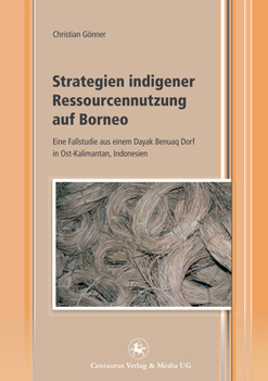 Paperback Strategien Indigener Ressourcennutzung Auf Borneo: Eine Fallstudie Aus Einem Dayak Benuaq Dorf in Ost-Kalimantan, Indonesien [German] Book