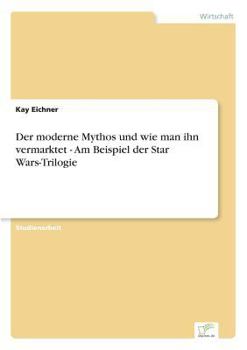 Paperback Der moderne Mythos und wie man ihn vermarktet - Am Beispiel der Star Wars-Trilogie [German] Book