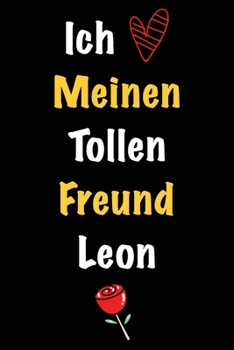 Ich Liebe Meinen Tollen Freund Leon: Geschenk an Boyfriend Namens Leon von seiner Freundin | Geburtstagsgeschenk, Weihnachtsgeschenk oder Valentinstag ... Notizbuch zu schreibe (German Edition)