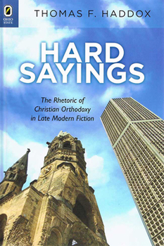 Hardcover Hard Sayings: The Rhetoric of Christian Orthodoxy in Late Modern Fiction Book