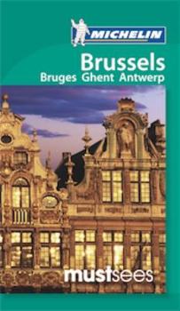 Michelin Must Sees Brussels: Bruges, Ghent, Antwerp - Book  of the Michelin Must Sees