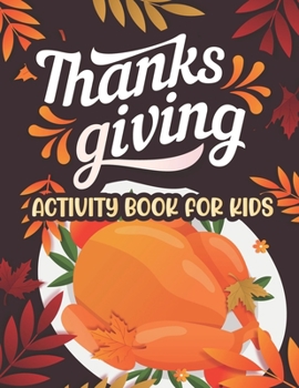 Paperback Thanksgiving Activity book for kids: Thanksgiving Coloring and activity Books For Children, Mazes, Dot to Dot, Puzzles and More! Book
