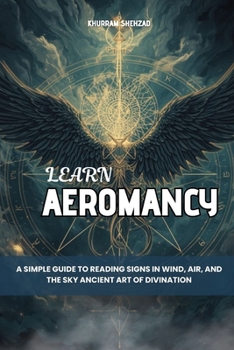 Paperback Learn Aeromancy: A Simple Guide to Reading Signs in Wind, Air, and the Sky Ancient Art of Divination Book