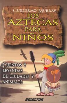 Paperback Aztecas para niños, Los: Cuentos y leyendas de ciudades y animales (LITERATURA INFANTIL) (Spanish Edition) [Spanish] Book