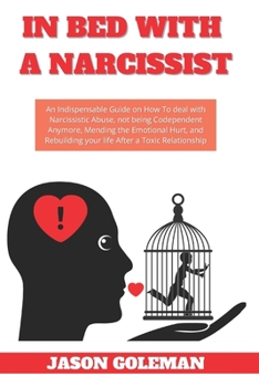 Paperback In Bed with a Narcissist: An Indispensable Guide on How To deal with Narcissistic Abuse, not being Codependent Anymore, Mending the Emotional Hu Book