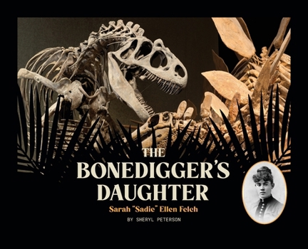 Hardcover The Bonedigger's Daughter: Sarah "Sadie" Ellen Felch Book