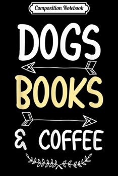 Composition Notebook: Dogs Books Coffee Dog Lover Fun  Journal/Notebook Blank Lined Ruled 6x9 100 Pages