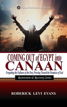 Coming Out of Egypt into Canaan: Forgetting the Failures of the Past, Pressing Toward the Promises of God