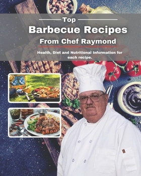 Top Barbecue Recipes from Chef Raymond: Health, Diet and Nutritional Information for each recipe.