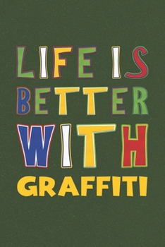 Paperback Life Is Better With Graffiti: Graffiti Lovers Funny Gifts Journal Lined Notebook 6x9 120 Pages Book