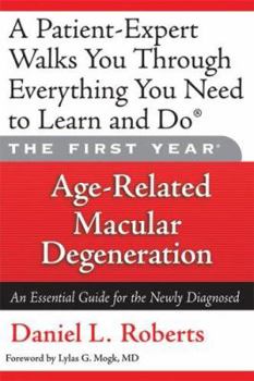 Paperback The First Year: Age-Related Macular Degeneration: An Essential Guide for the Newly Diagnosed Book
