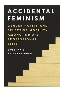 Paperback Accidental Feminism: Gender Parity and Selective Mobility Among India's Professional Elite Book