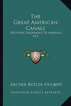 Paperback The Great American Canals: Historic Highways Of America V13 Book