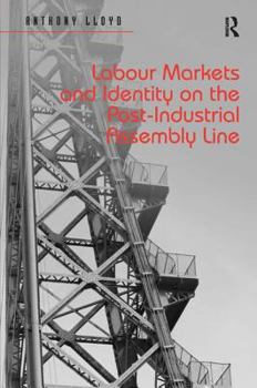 Hardcover Labour Markets and Identity on the Post-Industrial Assembly Line Book