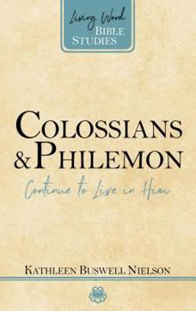 Colossians and Philemon: Contiue to Live in Him - Book  of the Living Word Bible Studies