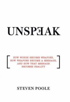 Hardcover Unspeak: How Words Become Weapons, How Weapons Become a Message, and How That Message Becomes Reality Book