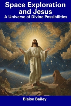Paperback Space Exploration and Jesus: A Universe of Divine Possibilities Book