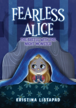 Paperback Fearless Alice: The Battle with The Night Monster: An Amazing Children's Book About Courage, Confidence, and Conquering Fear of the Dark Book